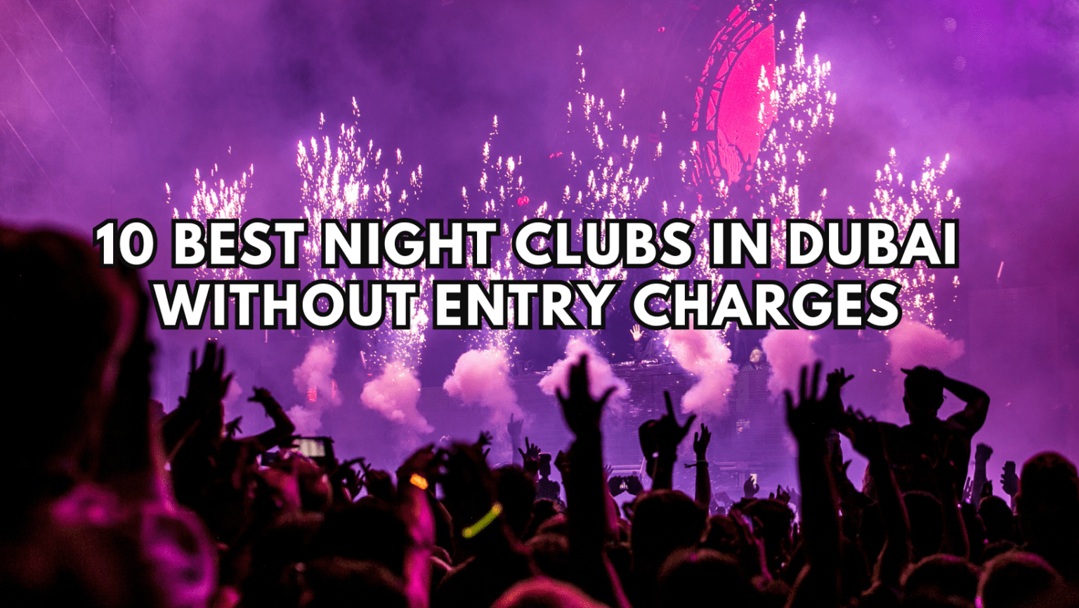 10 Best Night Clubs in Dubai with Free Entry Night Clubs in Dubai without Entry Charges