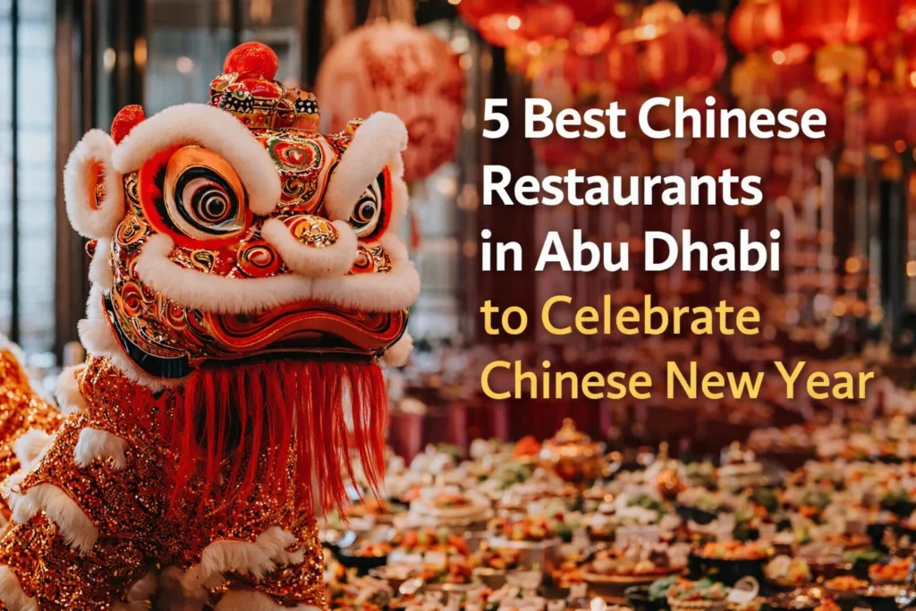 5 Best Chinese Restaurants in Abu Dhabi to Celebrate Chinese New Year