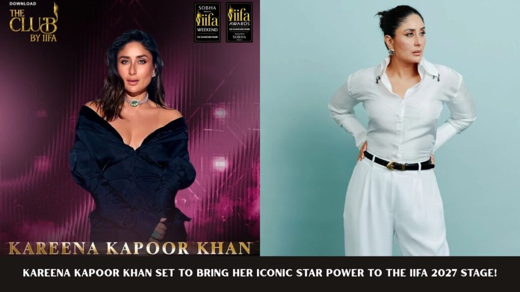 Kareena Kapoor Khan Set to Bring Her Iconic Star Power to the IIFA 2027 Stage!